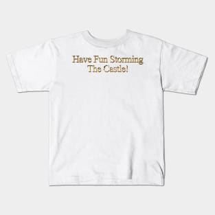 Princess Bride Have Fun Storming The Castle Kids T-Shirt